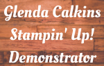 Glenda Calkins Stampin' Up! Demonstrator